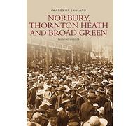 Norbury, Thornton Heath & Broad Green (Images of England): Written by Raymond Wheeler, 2006 Edition, Publisher: The History Press [Paperback]