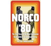 Norco '80: The True Story of the Most Spectacular Bank Robbery in American History