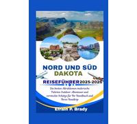 NORD UND SÜD DAKOTA REISEFÜHRER 2025-2026: Die besten Attraktionen malerische Fahrten Outdoor-Abenteuer und versteckte Schätze für Ihr Handbuch und Ihren Roadtrip