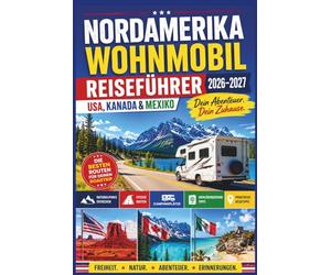 Nordamerika Wohnmobil Reiseführer 2026-2027: USA, Kanada & Mexiko - RV Roadtrips, Nationalparks, Routen, Campingplätze & Grenzüberquerung Tipps