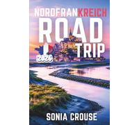 Nordfrankreich Roadtrip 2026: Entdecken Sie die Sehenswürdigkeiten entlang der Panoramastraße von Lille und der Küste der Normandie