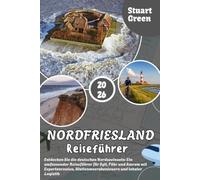 NORDFRIESLAND REISEFÜHRER 2026: Entdecken Sie die deutschen Nordseeinseln: Ein umfassender Reiseführer für Sylt, Föhr und Amrum mit Expertenrouten, Wattenmeerabenteuern und lokaler Logistik