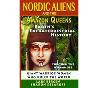 Nordic Aliens and the Amazon Queens: Through the Wormhole: Giant Warrior Women Who Ruled the World (Earth's Extraterrestrial History - Through the Wormhole)