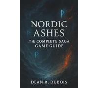 Nordic Ashes: The Complete Saga Game Guide: A Complete Player’s Handbook for Conquering Waves, Bosses, and Endless Mode
