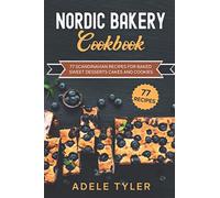 Nordic Bakery Cookbook: 77 Scandinavian Recipes For Baked Sweet Desserts Cakes and Cookies