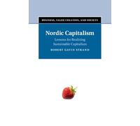 Nordic Capitalism: Lessons for Realizing Sustainable Capitalism (Business, Value Creation, and Society)