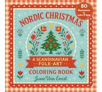 Nordic Christmas: A Scandinavian Folk-Art Coloring Book: 50 Illustrations of Winter Patterns, Cozy Traditions, and Holiday Whimsy for Teens and Adults (June Van Emst Folk Art Coloring Book Collection)
