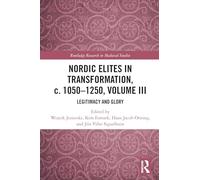 Nordic Elites in Transformation, c. 1050-1250, Volume III: Legitimacy and Glory: 3 (Routledge Research in Medieval Studies)