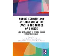 Nordic Equality and Anti-Discrimination Laws in the Throes of Change: Legal developments in Sweden, Finland, Norway, and Iceland