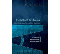 Nordic Health Care Systems: Recent Reforms And Current Policy Challenges: Recent Reforms and Current Policy Challenges (European Observatory on Health Care Systems)