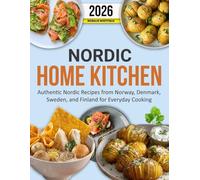 Nordic Home Kitchen Cookbook: Authentic Nordic Recipes from Norway, Denmark, Sweden, and Finland for Everyday Cooking.
