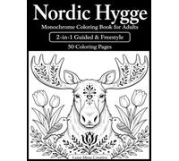 Nordic Hygge Monochrome Coloring Book for Adults: 50 One Color Designs with 2-in-1 Guided & Freestyle Scandinavian Folk Art, Animals, Flowers, Forests ... Scenes for Relaxation (One Color Escapes)
