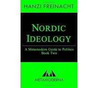 Nordic Ideology: A Metamodern Guide to Politics, Book Two