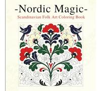 NORDIC MAGIC Scandinavian Folk Art Coloring Book / Cozy Patterns and Mindful Traditional Designs for Kids, Teens & Adults: Perfect Christmas or Birthday Gift for Relaxation, Stress Relief & Creativity
