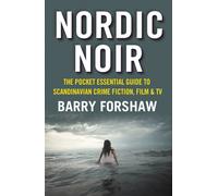 Nordic Noir : The Pocket Essential Guide to Scandinavian Crime Fiction, Film and TV