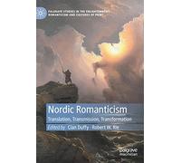 Nordic Romanticism: Translation, Transmission, Transformation (Palgrave Studies in the Enlightenment, Romanticism and Cultures of Print)