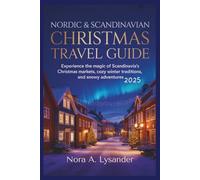 Nordic & Scandinavian Christmas Travel Guide 2025: Experience the Magic of Scandinavia’s Christmas Markets, Cozy Winter Traditions, and Snowy Adventures
