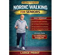 Nordic Walking for Seniors: A Complete Activity Workbook with Low-Impact Exercises, Balance and Strength Routines, Step-by-Step Guides, and Daily Walking Plans for Healthy Aging