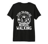 Nordic Walking - Stop Talking Go Nordic Walking Premium T-Shirt