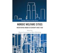 Nordic Welfare Cities: Negotiating Urban Citizenship since 1850 (Routledge Advances in Urban History)