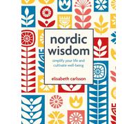 Nordic Wisdom : Simplify Your Life and Cultivate Well-Being
