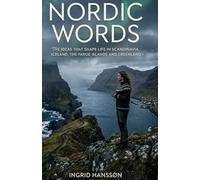 Nordic Words: The Ideas That Shape Life in Scandinavia, Iceland, the Faroe Islands and Greenland (All Things Nordic - Essays & Reflections)