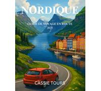NORDIQUE GUIDE DE VOYAGE EN ROUTE 2025: Découvrez des paysages à couper le souffle, des trésors cachés et des villes animées à travers la Scandinavie ... détaillés et des conseils de voyage d'experts