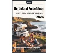 Nordirland Reiseführer 2026: Belfast, Giant’s Causeway & Küstenstraße - Reiseroute, Sehenswürdigkeiten, Geheimtipps, Karten, Hotels, Restaurants & Budget Reisetipps