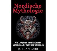 Nordische Mythologie: Ein Leitfaden zur nordischen Geschichte, Göttern und Göttinnen