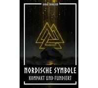 Nordische Symbole kompakt und fundiert: Bedeutung und Kontext der Wikingerzeichen - Mjölnir, Valknut, Runen, Yggdrasil und Tierstil im historischen Zusammenhang (Nordische Mythen & Sagen)