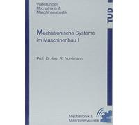 Nordmann, R: Mechatronische Systeme im Maschinenbau I