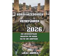 Nordmazedonien Reiseführer 2026: Der unverzichtbare Begleiter für Reisen, Kultur und Abenteuer.