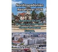 Nordmazedonien Reiseführer 2026: Entdecken Sie alte Wurzeln und modernen Charme im Herzen Europas.