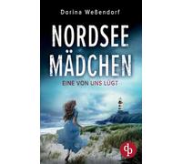 Nordseemädchen Ein packender Thriller über grausame Wahrheiten an der idyllischen Nordseeküste: Eine von uns lügt