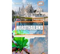 Nordthailand Reiseführer 2026: Chiang Mai & mehr Insider Reiserouten Kultur Abenteuer und praktische Tipps