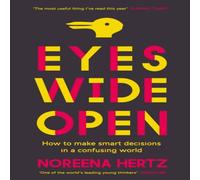 Noreena Hertz Eyes Wide Open: How to Make Smart Decisions in a Confusing World Noreena Hertz Multicolor