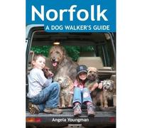 Norfolk: A Dog Walker's Guide - 20 Countryside Dog Walks with Lots of Off-Lead Time