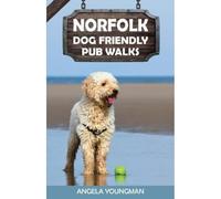 Norfolk Dog Friendly Pub Walks: 20 Circular Walks That Are Perfect For Your Dog Plus Great Pubs Where They’re Welcome