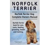 Norfolk Terrier. Norfolk Terrier Dog Complete Owners Manual. Norfolk Terrier book for care, costs, feeding, grooming, health and training.