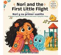 Nori and the First Little Flight - Nori y su primer vuelito: A Bilingual English-Spanish Picture Book About Trying New Things (Nori & Jelly Little Brave Steps)