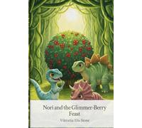 Nori and the Glimmer-Berry Feast (Nori’s Joyful Day in Dino Valley)