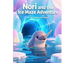 Nori and the Ice Maze Adventure: A Heartwarming Underwater Adventure About Courage, Problem-Solving, and Trusting Yourself Through Challenges for Ages ... Social-Emotional Learning Series)