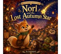 NORI AND THE LOST AUTUMN STAR: A heartwarming story about courage, believing in yourself and helping others shine (Whisperwood Adventures)
