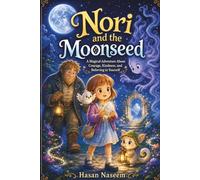 Nori and the Moonseed: A Magical Adventure About Courage, Kindness, and Believing in Yourself