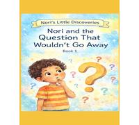 Nori and the Question That Wouldn’t Go Away (Nori’s Little Discoveries)