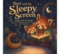 Nori and the Sleepy Screen: A Gentle Story to Help Kids Step Away from Screens and Sleep Early