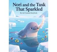 Nori and the Tusk That Sparkled: A Heartwarming Underwater Adventure About Inner Confidence, Uniqueness, and Embracing What Makes You Shine for Ages ... Social-Emotional Learning Series)