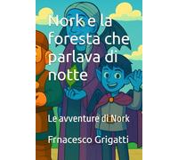 Nork e la foresta che parlava di notte: Le avventure di Nork