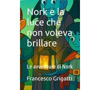 Nork e la luce che non voleva brillare: Le avventure di Nork