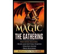 Magic The Gathering – Rules and Getting Started: Strategy Guide, Deck Building for Beginners